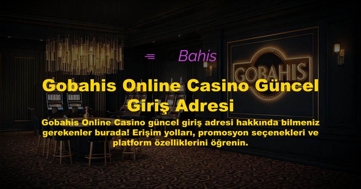 Gobahis Online Casino Güncel Giriş Adresi