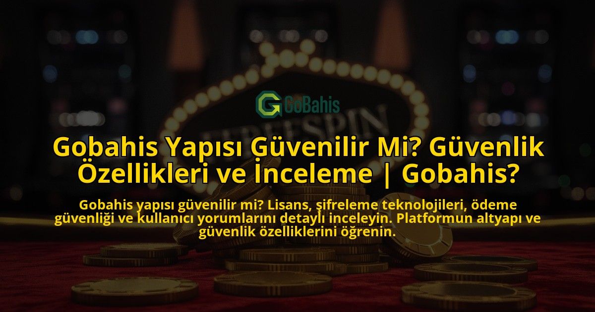 Gobahis-Yapisi-Guvenilir-Mi-Guvenlik-Ozellikleri-ve-Inceleme-Gobahis-overlay-1769383302.jpg