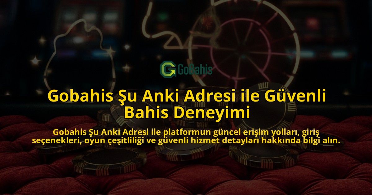 Gobahis-u-Anki-Adresi-ile-Gvenli-Bahis-Deneyimi-overlay-1768228399.jpg