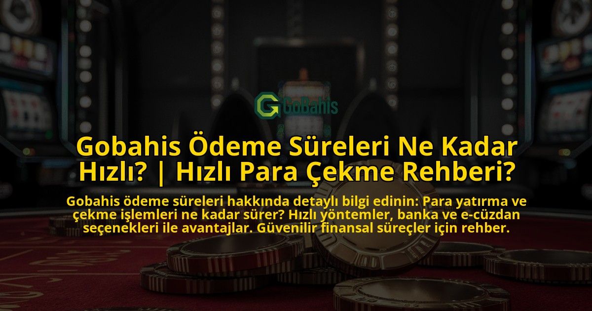 Gobahis-Odeme-Sureleri-Ne-Kadar-Hizli-Hizli-Para-Cekme-Rehberi-overlay-1771782209.jpg